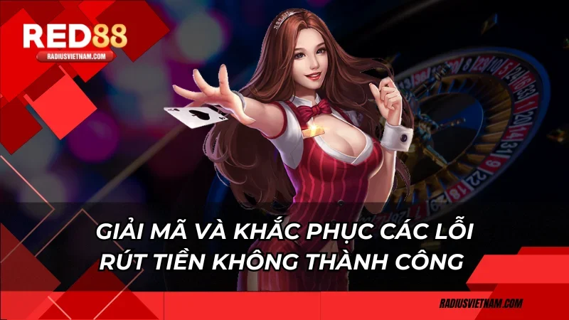Giải mã và khắc phục các lỗi rút tiền không thành công