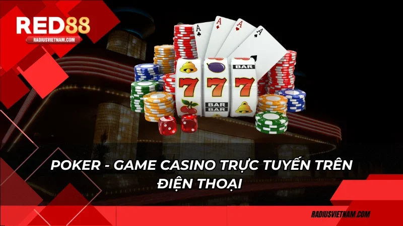 Poker - Game casino trực tuyến trên điện thoại