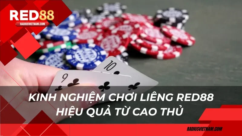 Kinh nghiệm chơi liêng Red88 hiệu quả từ cao thủ