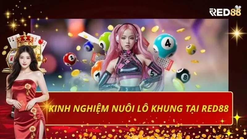 Kinh nghiệm nuôi lô khung tại Red88: Chiến lược và mẹo hiệu quả
